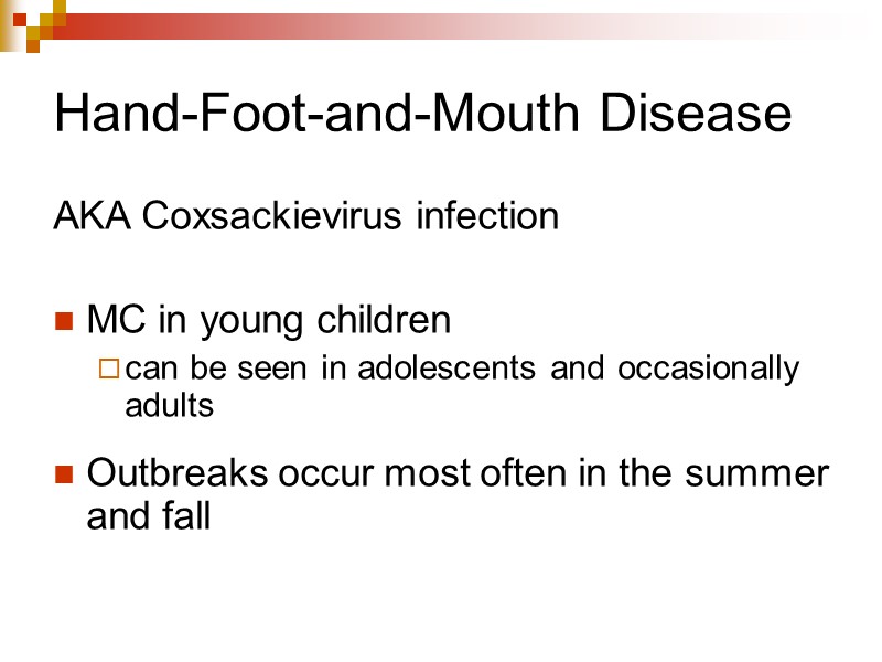 Hand-Foot-and-Mouth Disease AKA Coxsackievirus infection   MC in young children can be seen